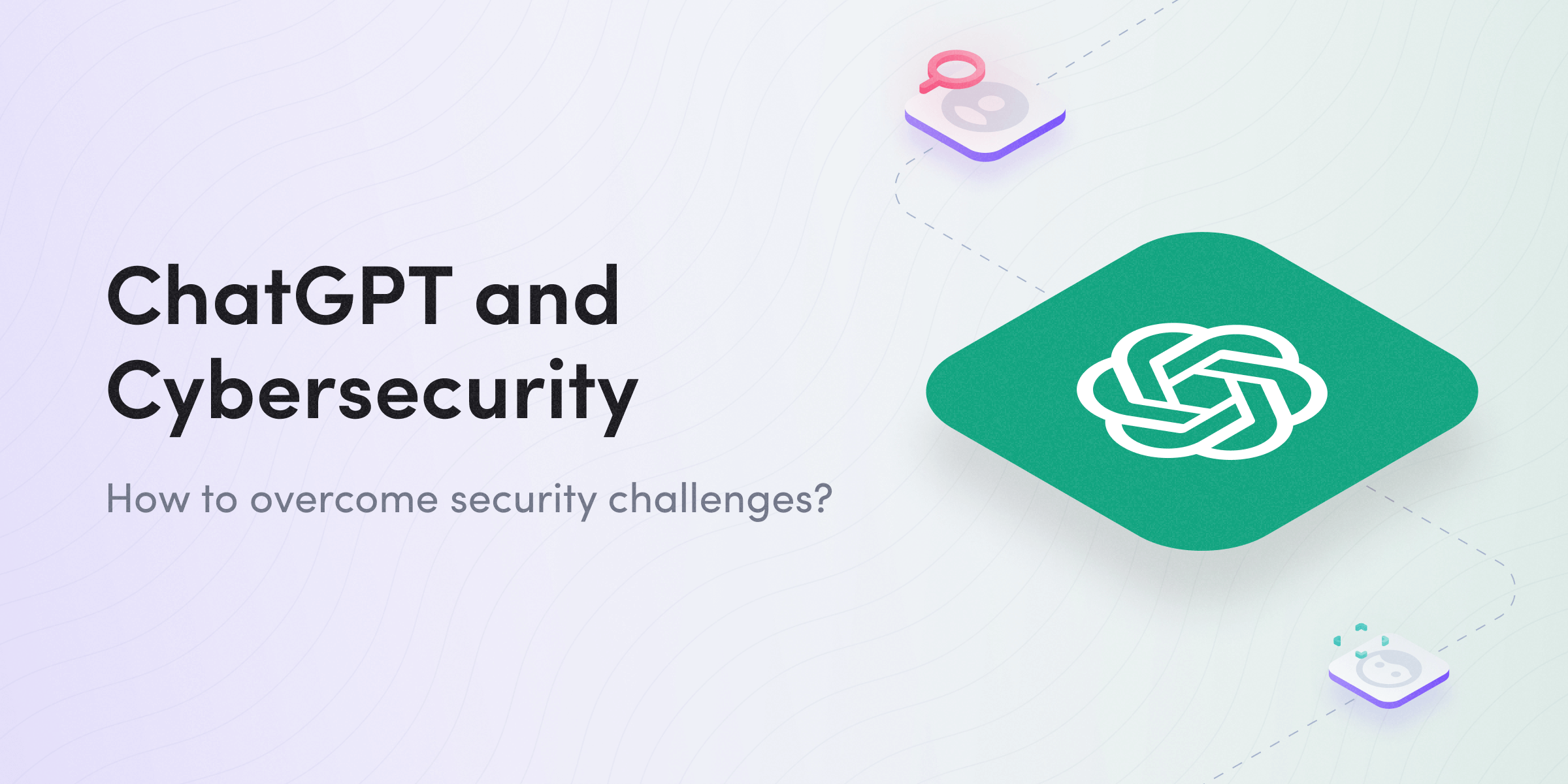 ChatGPT and cybersecurity