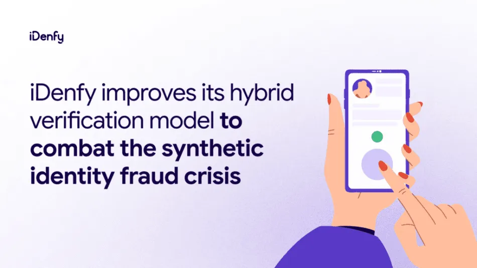 iDenfy improves its hybrid verification model to combat the synthetic identity fraud crisis.